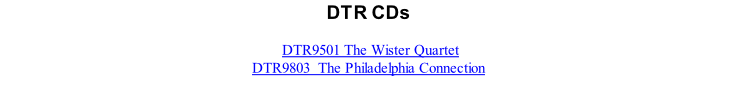 DTR CDs   DTR9501 The Wister Quartet DTR9803  The Philadelphia Connection